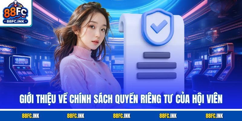 Giới thiệu về chính sách quyền riêng tư của hội viên