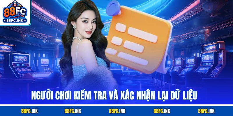 Người chơi kiểm tra và xác nhận lại dữ liệu