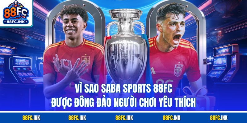 Vì sao Saba Sports 88FC được đông đảo người chơi yêu thích