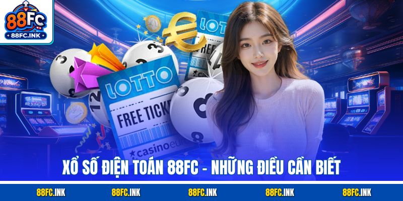 Xổ số điện toán 88fc - Những Điều Cần Biết
