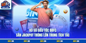 Xổ Số Siêu Tốc 88FC - Săn Jackpot Trúng Lớn Trong Tích Tắc